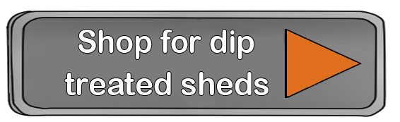 Dip treated sheds shop button